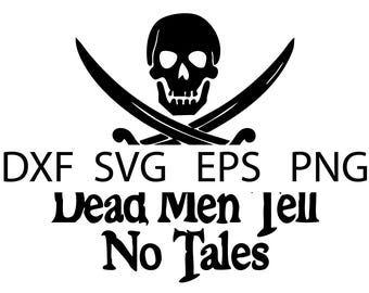 Dead Men Tell No Tales - Pirates of the Caribbean - Digital Download, Instant Download, svg, dxf, eps & png files included!