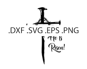 May include: Black and white graphic design of a nail hammered into a cross with a crown of thorns. The text "He Is Risen!" is written below the cross. The file formats .DXF .SVG .EPS .PNG are listed above the cross.