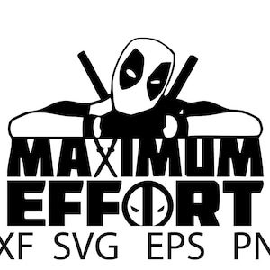 May include: Black and white silhouette of Deadpool with crossed swords behind his head. The text "MAXIMUM EFFORT" is below him.