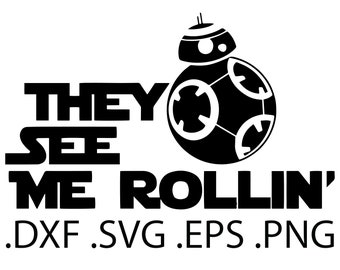 BB-8 They see me Rollin&#39; - Star Wars - Digital Download, Instant Download, svg, dxf, eps & png files included!
