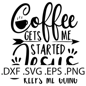 May include: Black and white graphic design with the text "Coffee gets me started, because keeps me going". The graphic includes a stylized coffee cup with steam coming from it and an arrow.