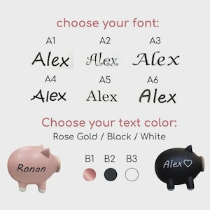 May include: Image showing options for personalized piggy banks. Text options include font choices A1-A6, and color choices Rose Gold, Black, and White. Two piggy banks are shown, one pink with "Ronan" and one black with "Alex".