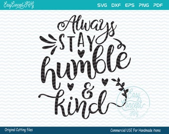 Always Stay Humble And Kind SVG, instant download, eps, png pdf Cut File, svg file, dxf Silhouette, Commercial Use Cut Files