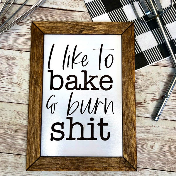 I like to bake and burn shit sign, funny kitchen sign, kitchen decor