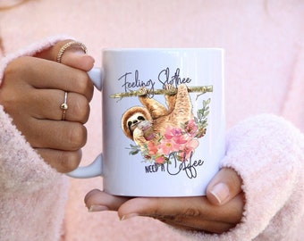 feeling slothie need a coffee mug, sloth mug, cute coffee mug, womens coffee mugs,