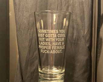 WWDITS - Nadja quote: "You Just Gotta Cool Out With Your Ladies" Sandblasted Pint or Double Whiskey Rocks Glass