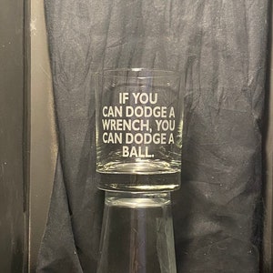 Dodgeball Movie Inspired Gift &quot;If You Can Dodge a Wrench You Can Dodge a Ball&quot; Sandblasted Etched Glass Drink Ware