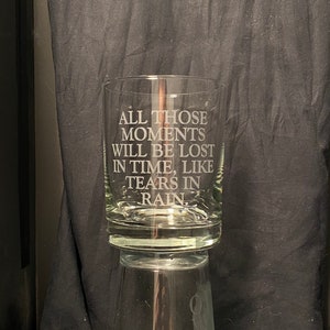 Great Gift for fans of the Movie Blade Runner - &quot;Tears in Rain&quot; speech etched glass drinkware