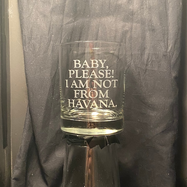 Great Gift for fans of the Movie Blazing Saddles - "Baby, Please! I Am Not From Havana" sandblasted etched glass drinkware