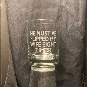 ITYSL Glass - &quot;He Must&#39;ve Flipped My Wife Eight Times!&quot; Sandblasted Double Whiskey Rocks and Pint Glasses