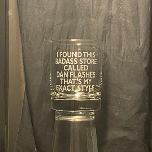 ITYSL Dan Flashes Glass - &quot;I Found this Badass Store Called Dan Flashes&quot; Sandblasted Double Whiskey Rocks and Pint Glasses