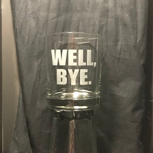 Great Gift for Fans of the Film Tombstone - &quot;Well, Bye.&quot; Etched Pint or Double Whiskey Rocks Glass