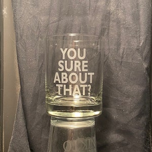ITYSL Glass - &quot;You Sure About That?&quot; Sandblasted Double Whiskey Rocks and Pint Glasses