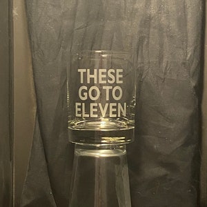 Great Gift for Fans of This Is Spinal Tap &quot;These Go to Eleven&quot; Sandblasted Etched Glass Drink Ware