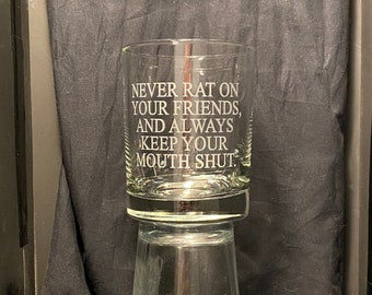 Gift for fans of Goodfellas - "Never Rat On Your Friends, and Always Keep Your Mouth Shut" etched glass drinkware