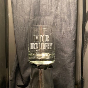 Great Gift for Film Buffs - &quot;I&#39;m Your Huckleberry&quot; Etched Glassware Inspired by the Movie Tombstone UPDATED
