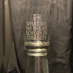 Gladiator Movie Gift - &quot;What We Do in Life Echoes in Eternity&quot; Sandblasted Etched Pint or Double Whiskey Rocks Glass