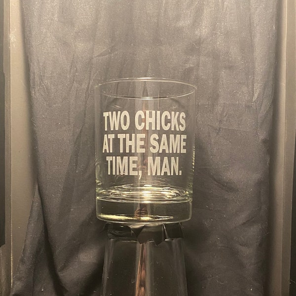 Great Gift for fans of the Movie Office Space - "Two Chicks at the Same Time, Man." etched glass drinkware