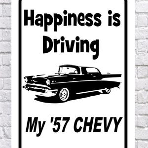Happiness is Driving My 57 CHEVY , 10x14&quot; High Quality .040 Outdoor Aluminum, 1957