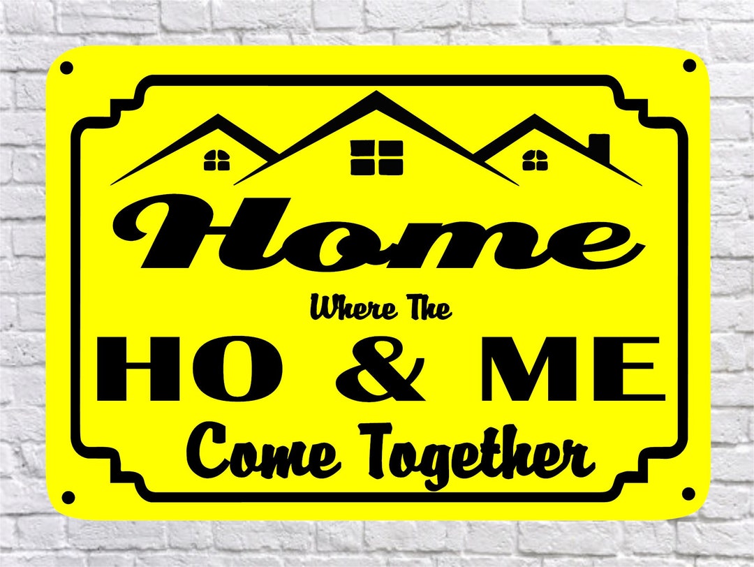 HOME Where the HO and ME