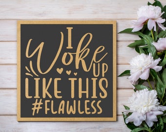 Sarcastic 'I Woke Up Like This #Flawless' Laser Engraved Wall Art. Wooden wall sign with adhesive pads for easy mounting. Made in The EU