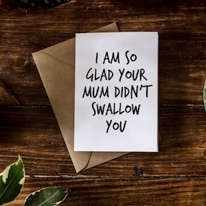 SWEARY CARD / I Am So Glad You're Mum Didn't Swallow You / Funny Rude Birthday
