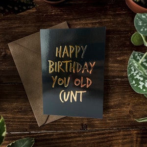 SWEARY CARD Black & Gold Foiled / Happy Birthday You Old C*nt