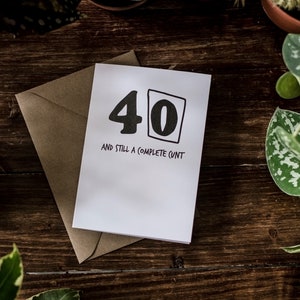 SWEARY CARD / 40 und immer noch eine komplette C * nt / lustige Rude Geschenk / vierzig Geburtstagskarte