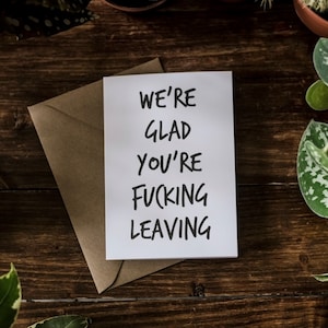 SWEARY CARD / Wir sind froh, dass Sie F * cking Verlassen / lustige Rude neuen Job
