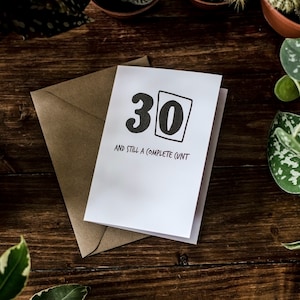 SWEARY CARD / 30 und immer noch eine komplette C * nt / lustige Rude Geschenk / dreißig Geburtstagskarte