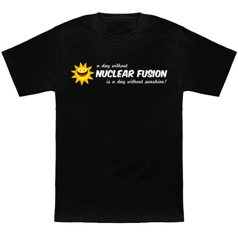May include: Black t-shirt with a yellow sun graphic and the text "a day without NUCLEAR FUSION is a day without sunshine!"