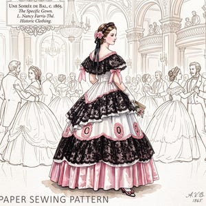 May include: A paper sewing pattern illustration featuring a ball gown from 1865. The dress has a white bodice, black lace ruffles, pink trim, and a full skirt. Text reads: Une Soirée de Bal, c. 1865. The Specific Gown. L. Nancy Farris-Thé. Historic Clothing. PAPER SEWING PATTERN.