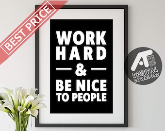 Work Hard & Be Nice To People Print, Inspirational Quote, Motivational Quote, Office, Digital Printable Wall Art, Instant Digital Download