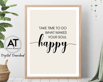 Prenditi del tempo per fare ciò che rende felice la tua anima, poster di stampa tipografica, citazioni motivazionali ispiratrici, arte murale stampabile, download digitale