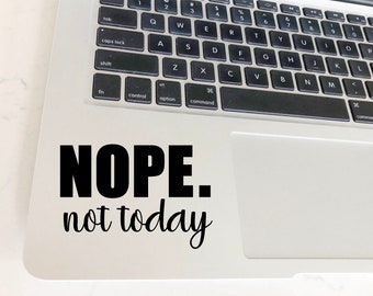 Nope. Not Today Decal | Decal | HTV  | Funny Decal | Laptop Decal | Car Decal | T-Shirt Decal