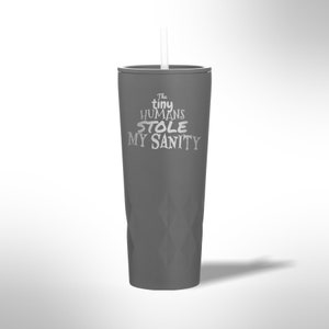 Custom Laser Etched The Tiny Humans Stole My Sanity 20.9 oz Tumbler