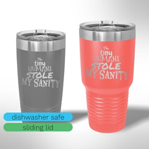 Custom Laser Etched The Tiny Humans Stole My Sanity Tumbler - 20 oz or 30 oz