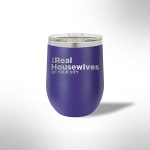 Custom Laser Etched The Real Housewives of Wine Cup