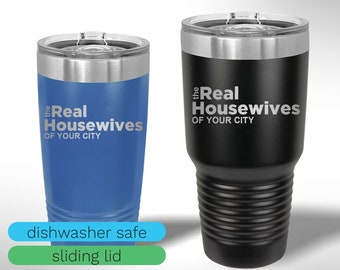 Custom Laser Etched The Real Housewives of Tumbler - 20 oz or 30 oz