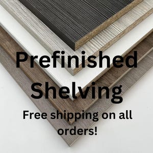 Custom Sized Prefinished Shelf Made to Order 3/4 in thickness- 15 5/8 inch to 23 1/8 in depth- Prefinished Particle Board