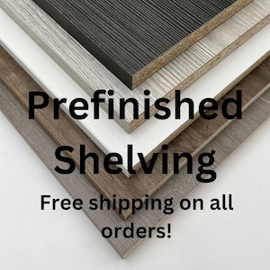 Custom Sized Prefinished Shelf Made to Order 3/4 in thickness- 1 inch to 11 1/2 in depth- Prefinished Particle Board
