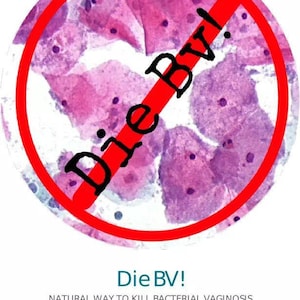 Die-Bv! Natural way to kill Bacterial Vaginosis-( E-book )