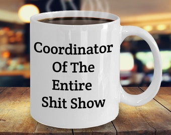 Snarky Coffee Mug, Funny Gift For Boss, Father's Day Gift For Dad, Wife Birthday Gift, Coordinator Of The Entire Shit Show, Gift For Husband