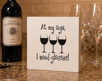 Funny Wine Sign: At My Age I Need Glasses, Rustic Wood Decor