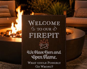 Funny Fire Pit Sign: Welcome to Our Firepit, We Have Beer & Open Flame