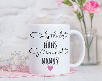Only The Best Mum's Get Promoted To Nanny Mug - Pregnancy Reveal - Mum Gift - Nanny Gift - Pregnancy Announcement - Grandma Mug