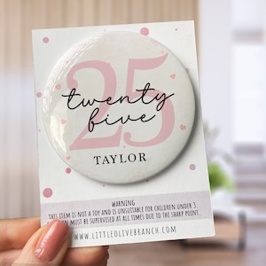 Birthday Badge - Badge For Her - Personalised Birthday - 30th Birthday - 25th Birthday - B1126