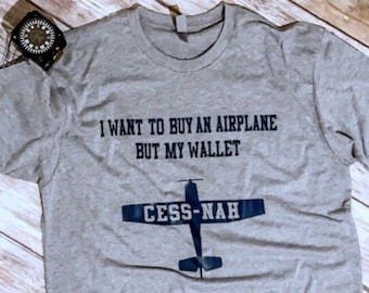 Chemise aviation drôle, T-shirt « Je veux acheter un avion mais mon portefeuille Cess-nah » - Cessna, cadeau aviation, cadeau pilote, homme, unisexe, TP-4XL