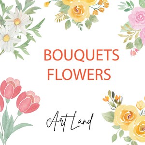 May include: Watercolor illustrations of bouquets of flowers in pink, yellow, and white. The text "BOUQUETS FLOWERS Art Land" is written in the center of the image.