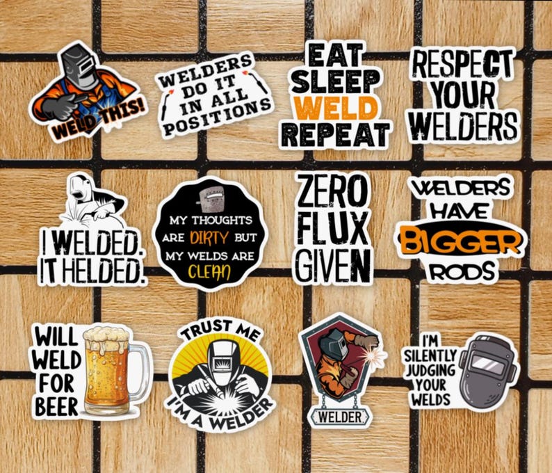 May include: A set of 12 colorful stickers with humorous sayings about welding. The stickers feature welding helmets, welding tools, and other welding-related imagery. The text on the stickers includes phrases like "Weld This!" and "Welders Have Bigger Rods".